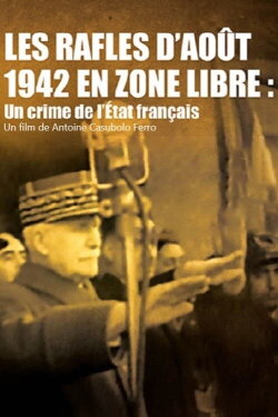 Les rafles d'août 1942 en zone libre, un crime de l'État Français (2009) Les rafles d'août 1942 en zone libre, un crime de l'État Français (2009)