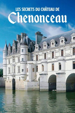 Les Secrets du château de Chenonceau (2020) Les Secrets du château de Chenonceau (2020)