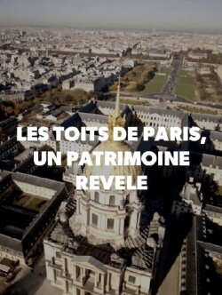 Les toits de Paris : Un patrimoine révélé (2017) Les toits de Paris : Un patrimoine révélé (2017)