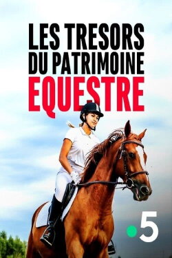 Les trésors du patrimoine équestre: L'héritage des grands écuyers (2022) Les trésors du patrimoine équestre: L'héritage des grands écuyers (2022)