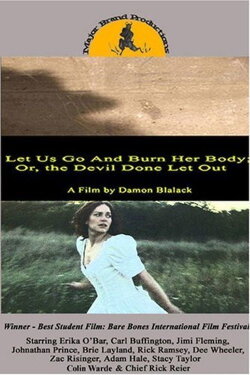 Let Us Go and Burn Her Body; Or, The Devil Done Let Out (2006) Let Us Go and Burn Her Body; Or, The Devil Done Let Out (2006)