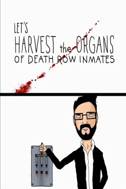 Let's Harvest the Organs of Death Row Inmates (2010) Let's Harvest the Organs of Death Row Inmates (2010)
