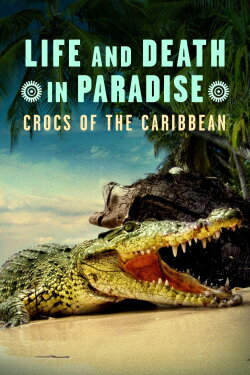 Life and Death in Paradise: Crocs of the Caribbean (2020) Life and Death in Paradise: Crocs of the Caribbean (2020)