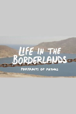Life in the Borderlands - Portraits of Patmos (2014) Life in the Borderlands - Portraits of Patmos (2014)