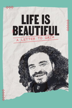 Life is Beautiful: A Letter to Gaza (2024) Life is Beautiful: A Letter to Gaza (2024)