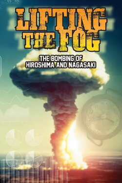 Lifting the Fog: The Bombing of Hiroshima and Nagasaki (1995) Lifting the Fog: The Bombing of Hiroshima and Nagasaki (1995)