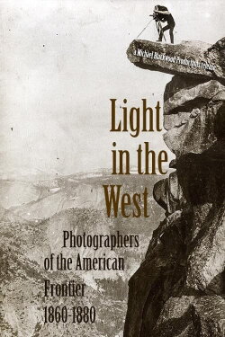 Light in the West: Photographers of the American Frontier 1860-1880 (1980) Light in the West: Photographers of the American Frontier 1860-1880 (1980)