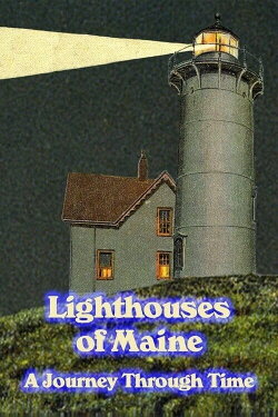 Lighthouses of Maine: A Journey Through Time (1999) Lighthouses of Maine: A Journey Through Time (1999)