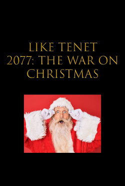 Like Tenet 2077: The War On Christmas (2024)