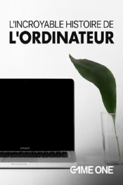 L'incroyable histoire de l'ordinateur (2013) L'incroyable histoire de l'ordinateur (2013)