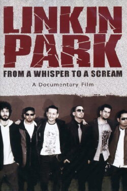 Linkin Park: From a Whisper to a Scream (2008) Linkin Park: From a Whisper to a Scream (2008)