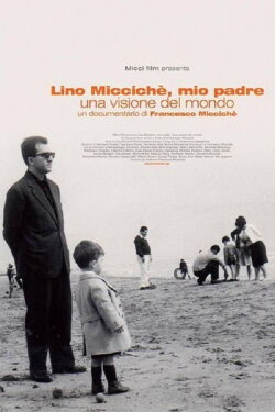 Lino Micciché, mio padre - Una visione del mondo (2013) Lino Micciché, mio padre - Una visione del mondo (2013)