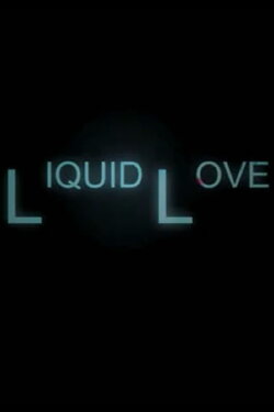 Liquid Love (2013)
