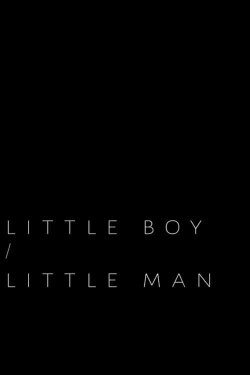 Little Boy / Little Man (2017) Little Boy / Little Man (2017)