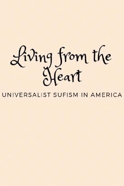 Living from the Heart: Universalist Sufism In America (2018) Living from the Heart: Universalist Sufism In America (2018)