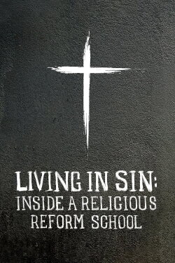 Living in Sin: Inside a Religious Reform School (2019)