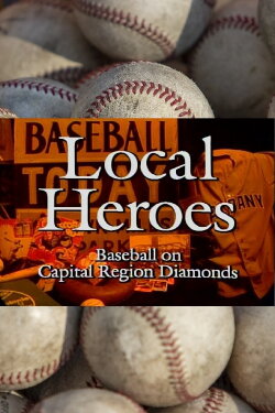 Local Heroes: Baseball on Capital Region Diamonds (1995) Local Heroes: Baseball on Capital Region Diamonds (1995)