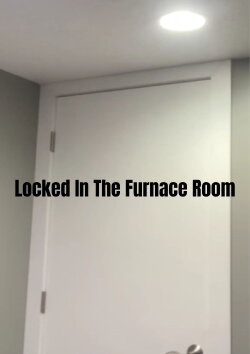 Locked In The Furnace Room (2022)