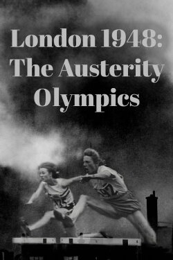 London 1948: The Austerity Olympics (2024) London 1948: The Austerity Olympics (2024)