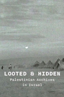 Looted and Hidden: Palestinian Archives in Israel (2018) Looted and Hidden: Palestinian Archives in Israel (2018)