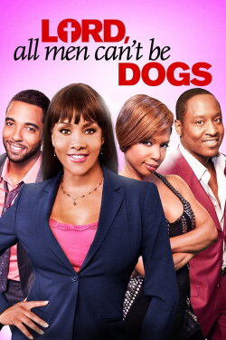 Lord, All Men Can't Be Dogs (2011) Lord, All Men Can't Be Dogs (2011)