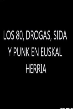 Los 80. Drogas, Sida y Punk en Euskal Herria (2008) Los 80. Drogas, Sida y Punk en Euskal Herria (2008)