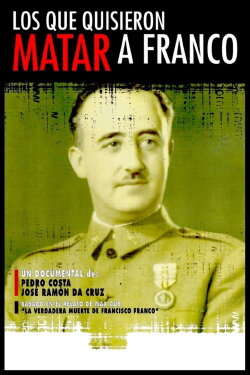 Los que quisieron matar a Franco (2006) Los que quisieron matar a Franco (2006)