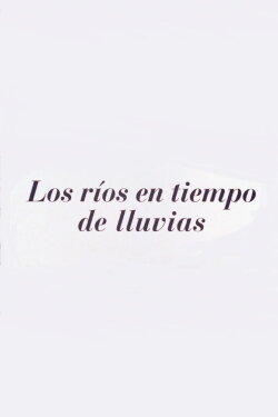Los ríos en tiempos de lluvia (2004) Los ríos en tiempos de lluvia (2004)