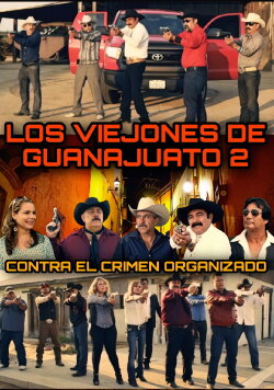 Los Viejones De Guanajuato 2: Contra El Crimen Organizado (2017) Los Viejones De Guanajuato 2: Contra El Crimen Organizado (2017)