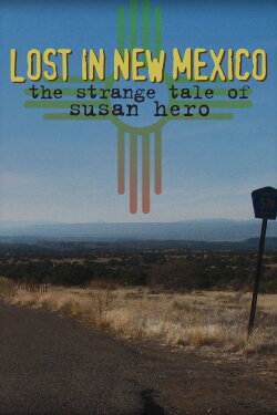 Lost in New Mexico: The Strange Tale of Susan Hero (2009) Lost in New Mexico: The Strange Tale of Susan Hero (2009)