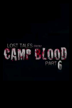 Lost Tales from Camp Blood - Part 6 (2009) Lost Tales from Camp Blood - Part 6 (2009)