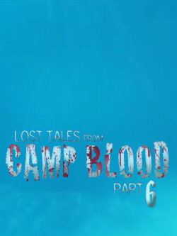 Lost Tales from Camp Blood - Part 6 (2009) Lost Tales from Camp Blood - Part 6 (2009)