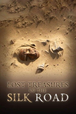 Lost Treasures of the Silk Road (2013) Lost Treasures of the Silk Road (2013)