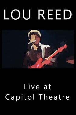 Lou Reed Live at Capitol Theatre (1984) Lou Reed Live at Capitol Theatre (1984)