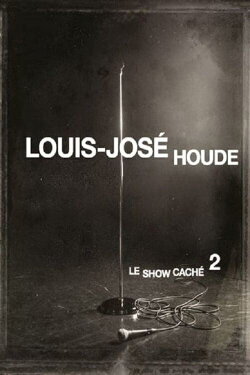 Louis-José Houde : Le show caché 2 (2013) Louis-José Houde : Le show caché 2 (2013)