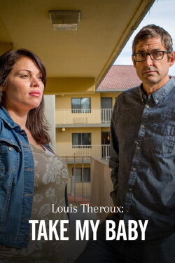 Louis Theroux: Take My Baby (2018) Louis Theroux: Take My Baby (2018)