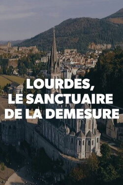 Lourdes, le sanctuaire de la démesure (2020) Lourdes, le sanctuaire de la démesure (2020)