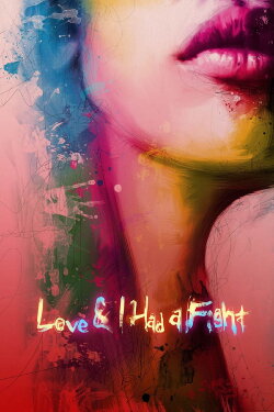 Love & I Had A Fight (2013) Love & I Had A Fight (2013)