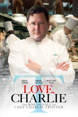 Love, Charlie: The Rise and Fall of Chef Charlie Trotter (2022) Love, Charlie: The Rise and Fall of Chef Charlie Trotter (2022)