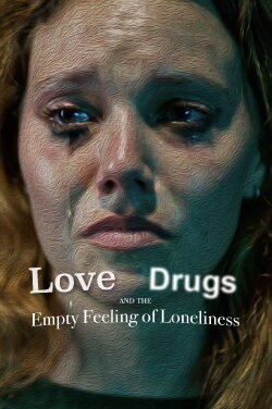 Love, Drugs and the Empty Feeling of Loneliness (2024) Love, Drugs and the Empty Feeling of Loneliness (2024)
