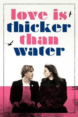 Love Is Thicker Than Water (2017) Love Is Thicker Than Water (2017)