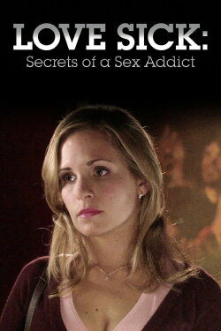Love Sick: Secrets of a Sex Addict (2008) Love Sick: Secrets of a Sex Addict (2008)