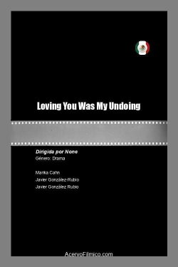 Loving You Was My Undoing (2021) Loving You Was My Undoing (2021)