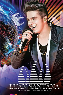 Luan Santana: O Nosso Tempo é Hoje (2013) Luan Santana: O Nosso Tempo é Hoje (2013)