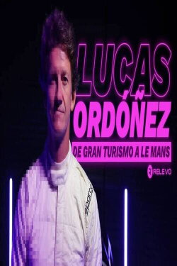 Lucas Ordoňez: De Gran Turismo a Le Mans (2023) Lucas Ordoňez: De Gran Turismo a Le Mans (2023)