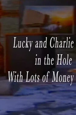 Lucky and Charlie in the Hole With Lots of Money (2023) Lucky and Charlie in the Hole With Lots of Money (2023)