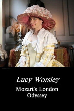 Lucy Worsley: Mozart's London Odyssey (2016) Lucy Worsley: Mozart's London Odyssey (2016)