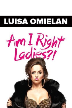 Luisa Omielan: Am I Right Ladies? (2018) Luisa Omielan: Am I Right Ladies? (2018)