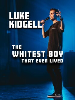 Luke Kidgell: The Whitest Boy That Ever Lived (2019) Luke Kidgell: The Whitest Boy That Ever Lived (2019)