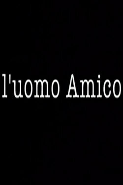 L'uomo Amico (2014) L'uomo Amico (2014)